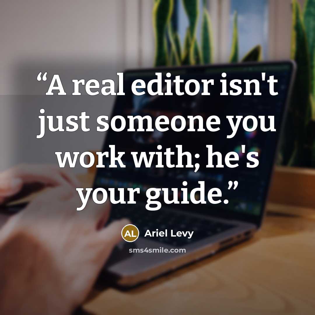 “A real editor isn't just someone you work with; he's your guide.” quote by Ariel Levy