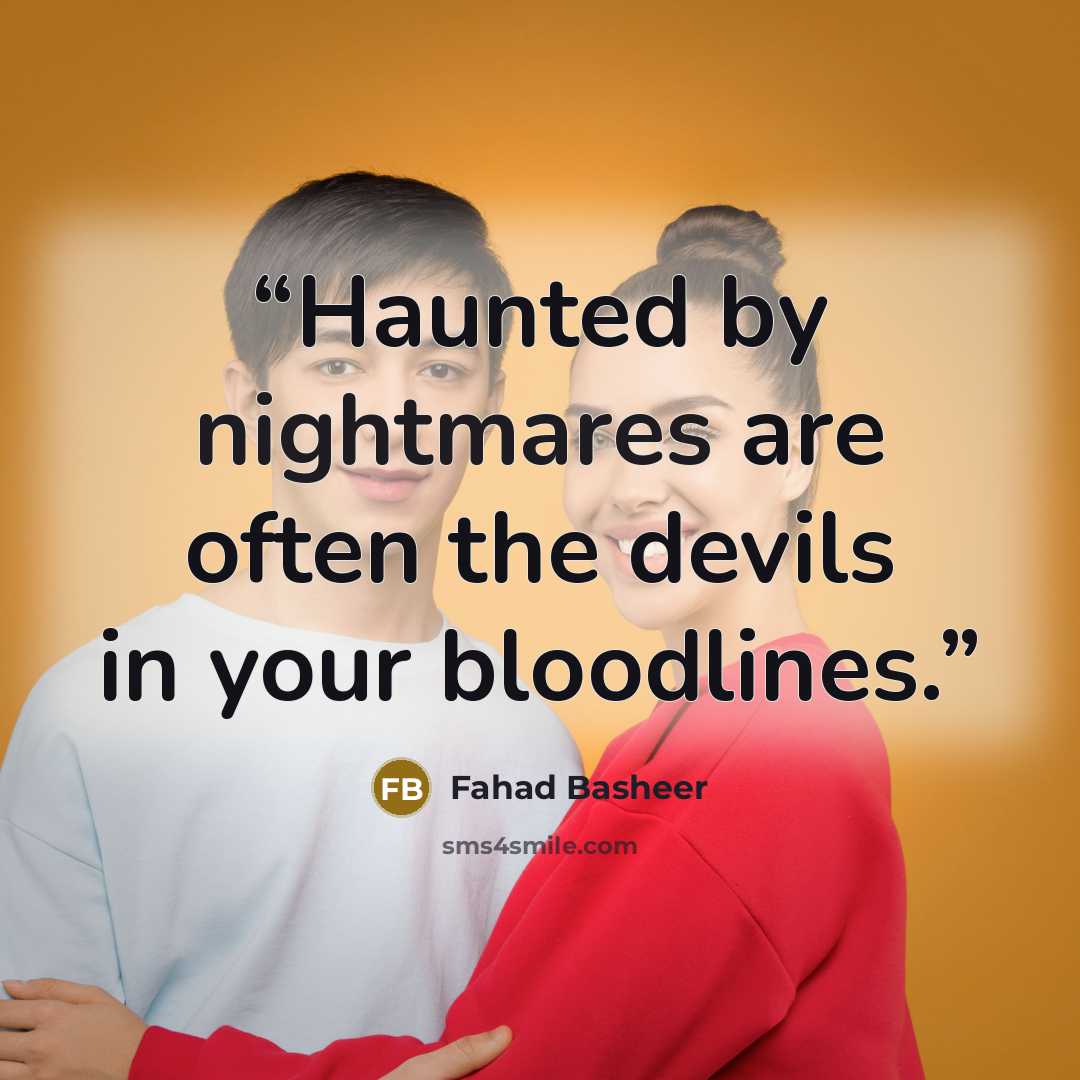 “Haunted by nightmares are often the devils in your bloodlines.” quote by Fahad Basheer