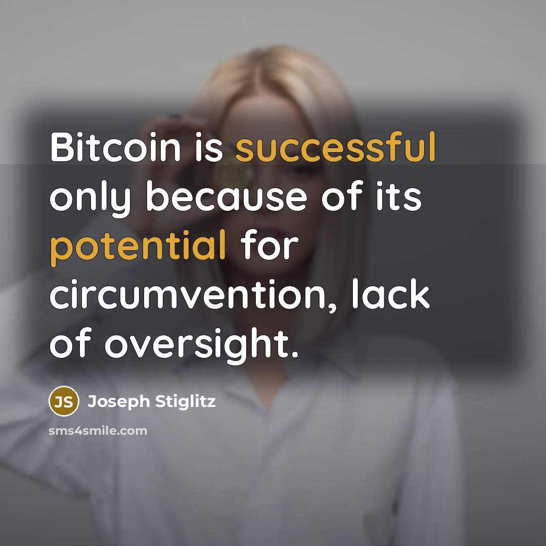 “Bitcoin is successful only because of its potential for circumvention, lack of oversight.” quote by Joseph Stiglitz