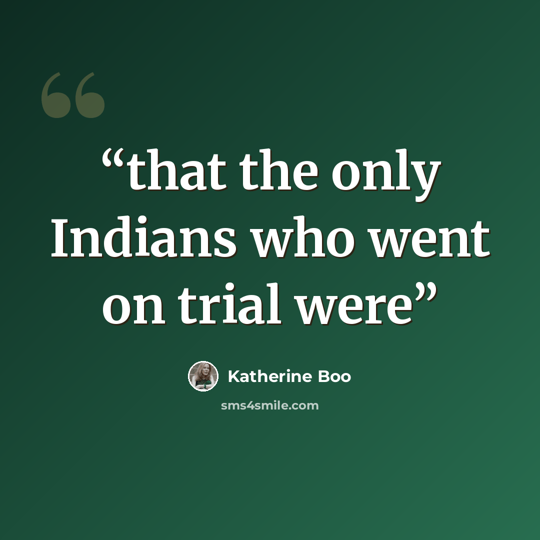 “that the only Indians who went on trial were” quote by Katherine Boo