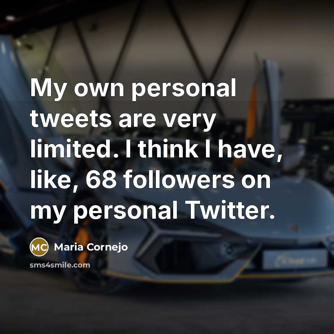 “My own personal tweets are very limited. I think I have, like, 68 followers on my personal Twitter.” quote by Maria Cornejo
