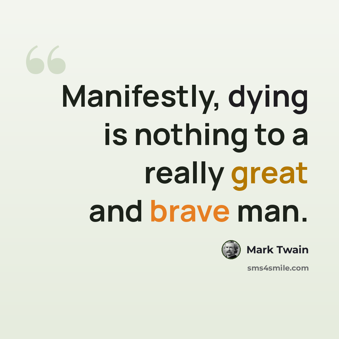 “Manifestly, dying is nothing to a really great and brave man.” quote by Mark Twain