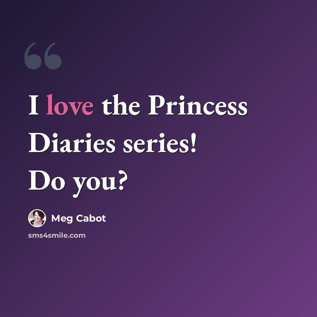 “I love the Princess Diaries series! Do you?” quote by Meg Cabot