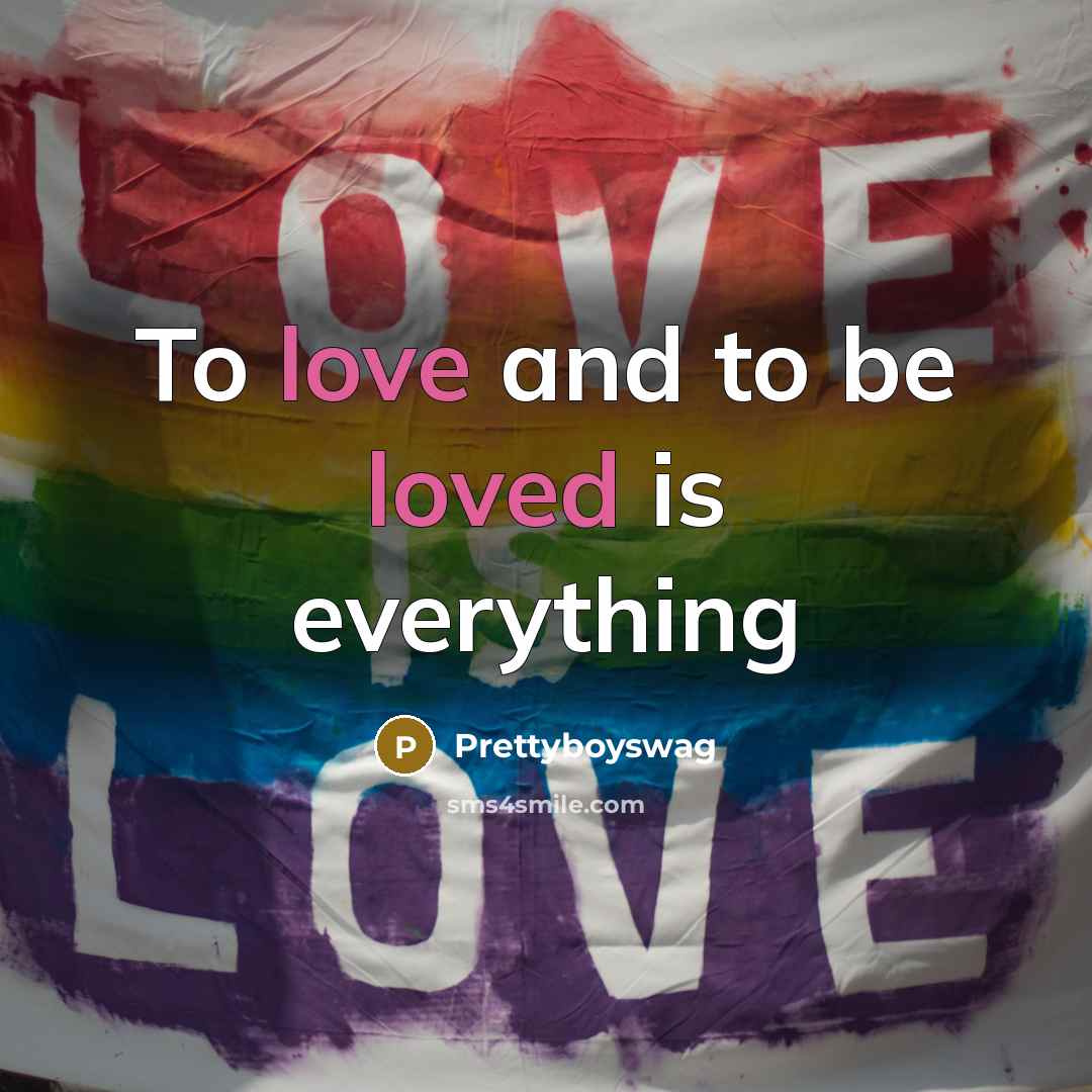 “To love and to be loved is everything” quote by Prettyboyswag