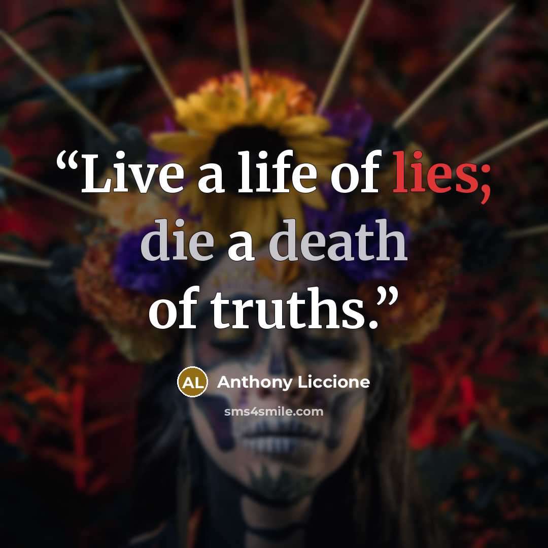 “Live a life of lies; die a death of truths.” quote by Anthony Liccione