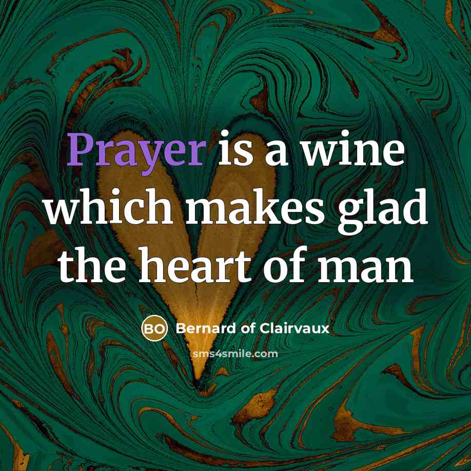“Prayer is a wine which makes glad the heart of man” quote by Bernard of Clairvaux