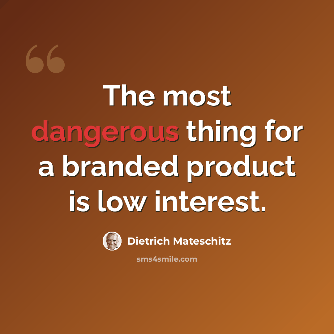 “The most dangerous thing for a branded product is low interest.” quote by Dietrich Mateschitz