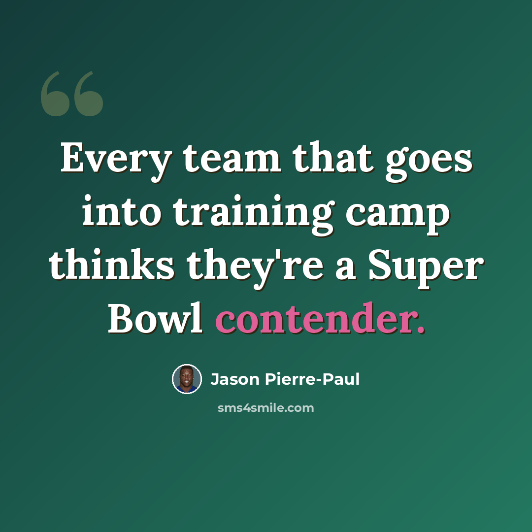 “Every team that goes into training camp thinks they're a Super Bowl contender.” quote by Jason Pierre-Paul