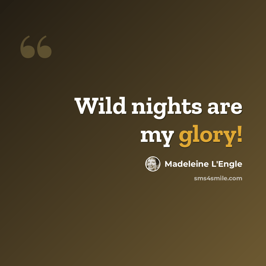 “Wild nights are my glory!” quote by Madeleine L'Engle