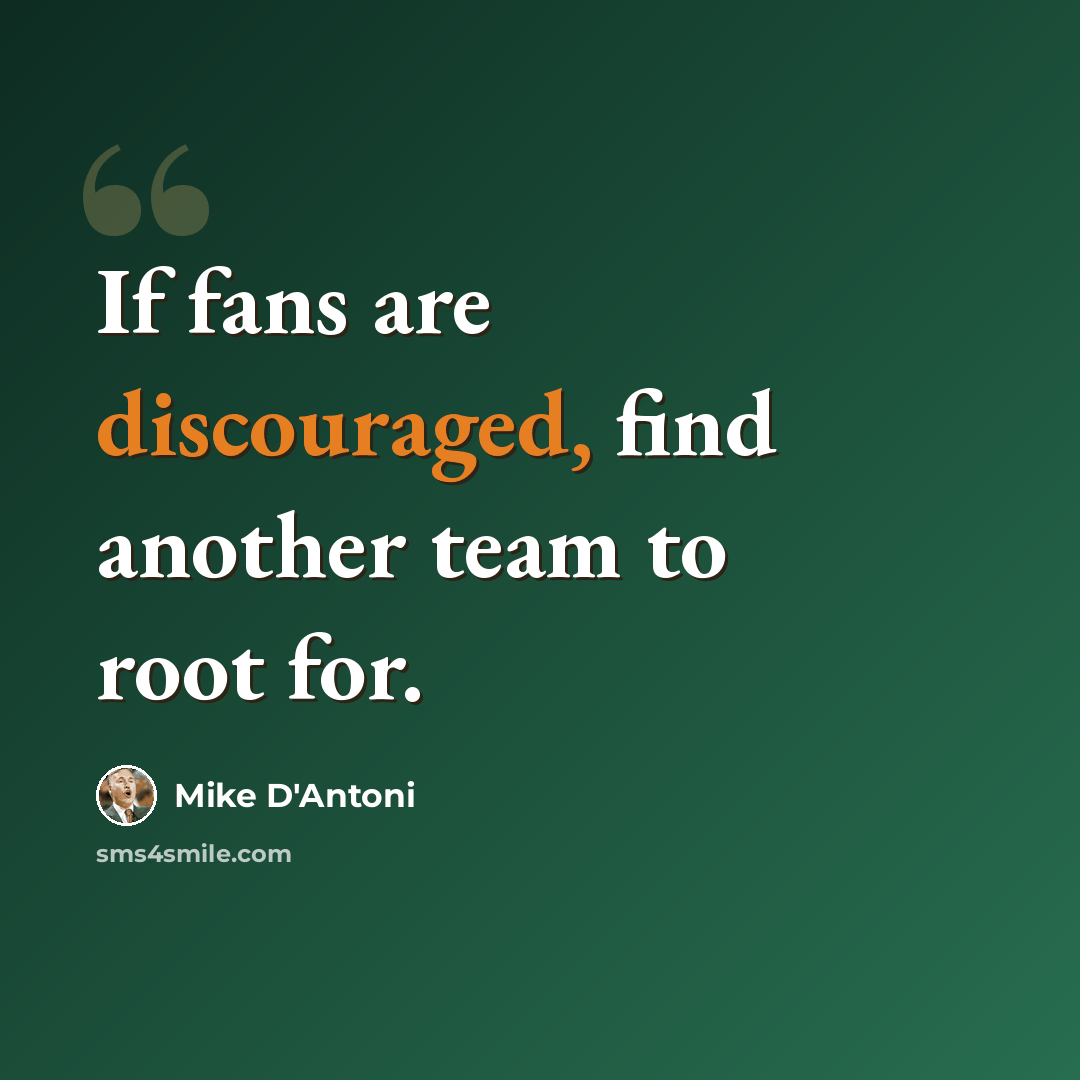 “If fans are discouraged, find another team to root for.” quote by Mike D'Antoni