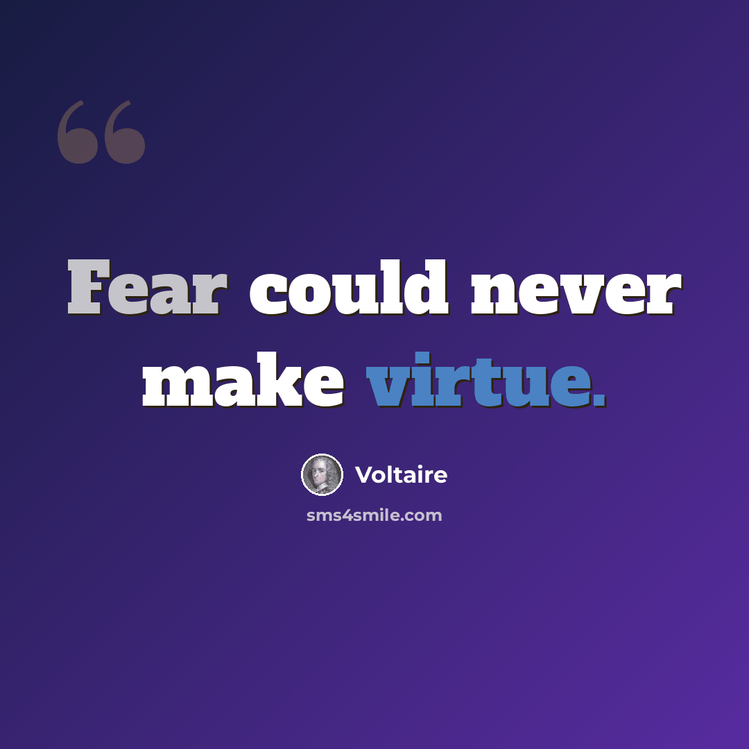 “Fear could never make virtue.” quote by Voltaire