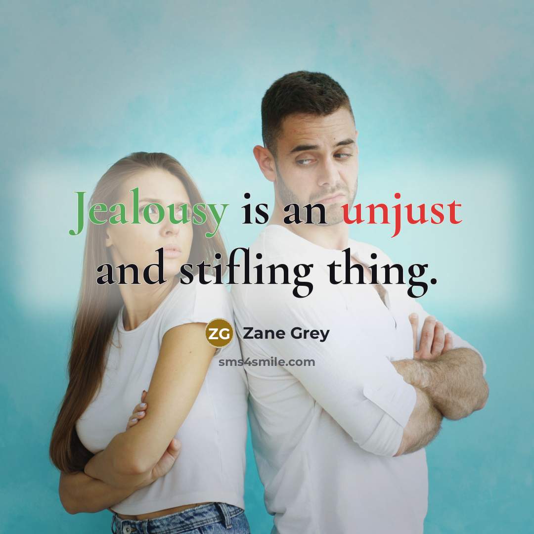 “Jealousy is an unjust and stifling thing.” quote by Zane Grey