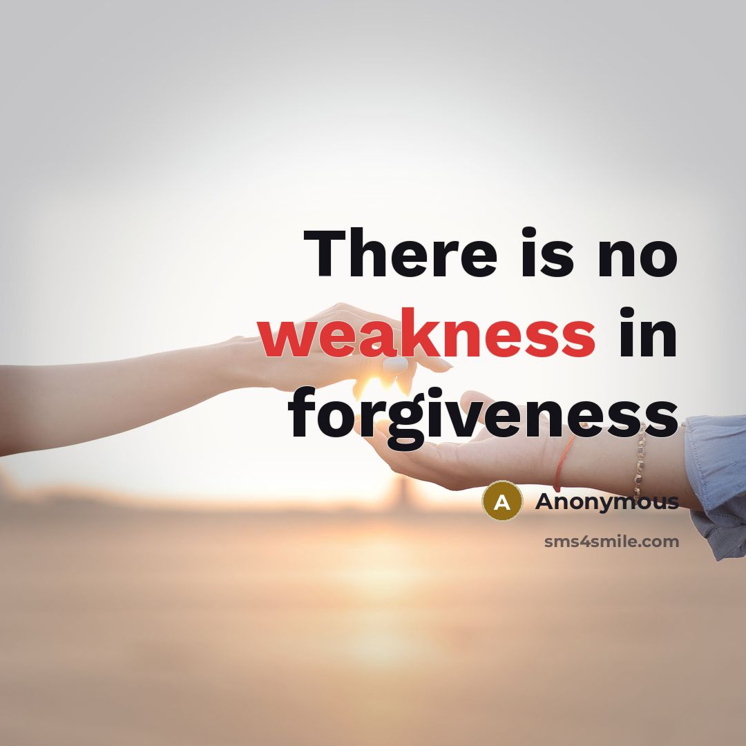 “There is no weakness in forgiveness” quote by Anonymous