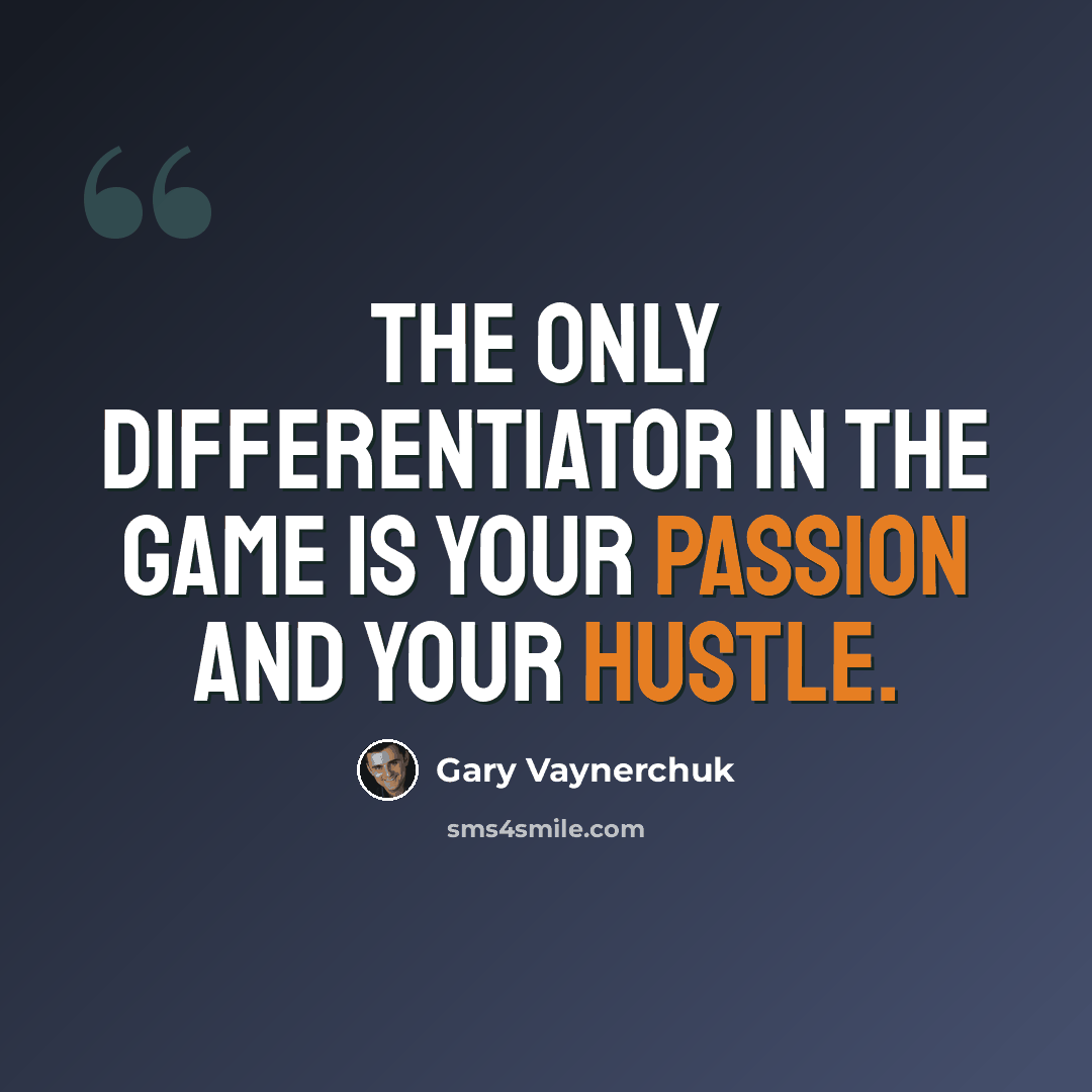 “The only differentiator in the game is your passion and your hustle.” quote by Gary Vaynerchuk