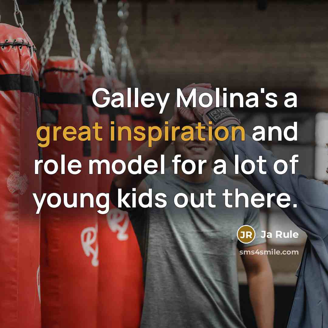 “Galley Molina's a great inspiration and role model for a lot of young kids out there.” quote by Ja Rule