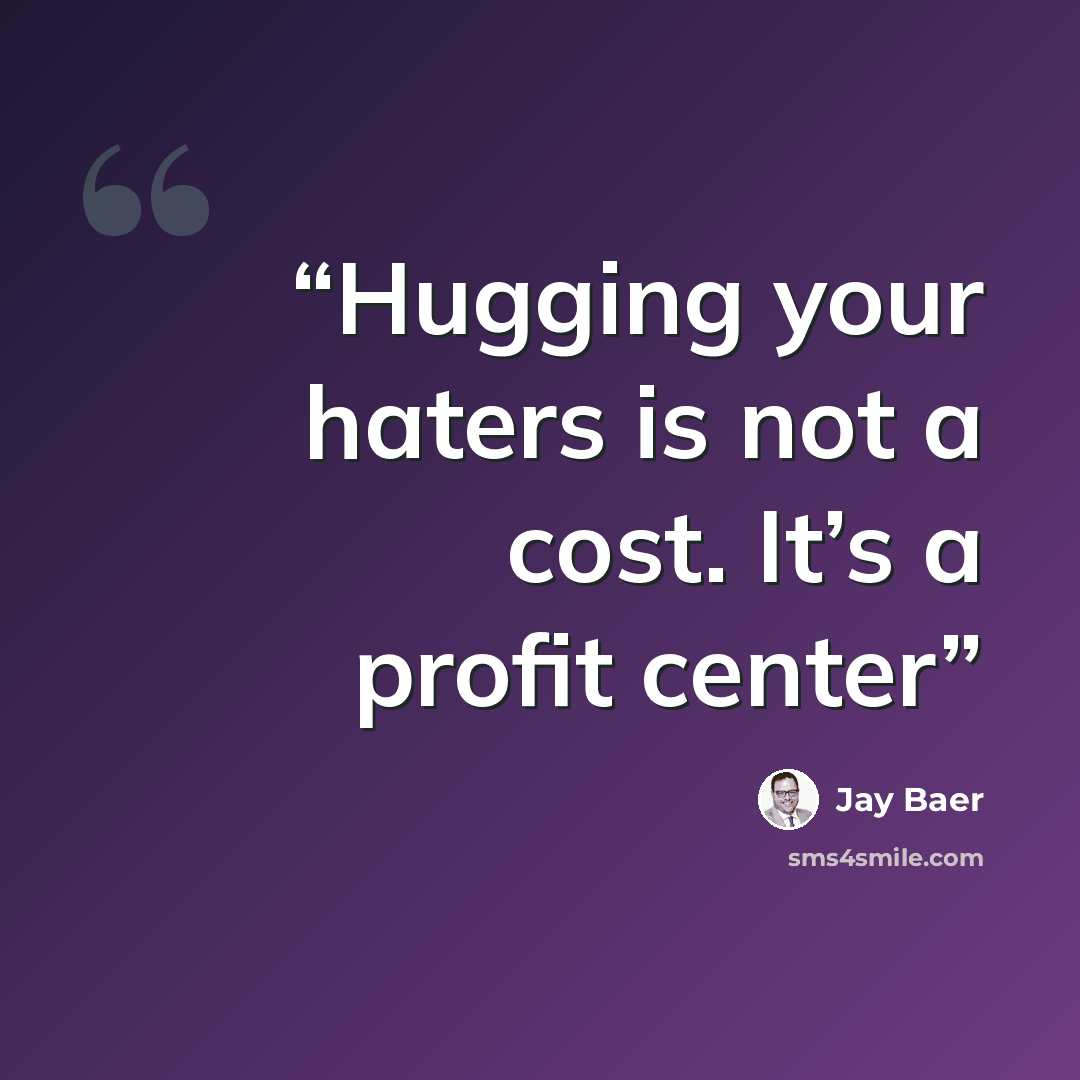 “Hugging your haters is not a cost. It’s a profit center” quote by Jay Baer