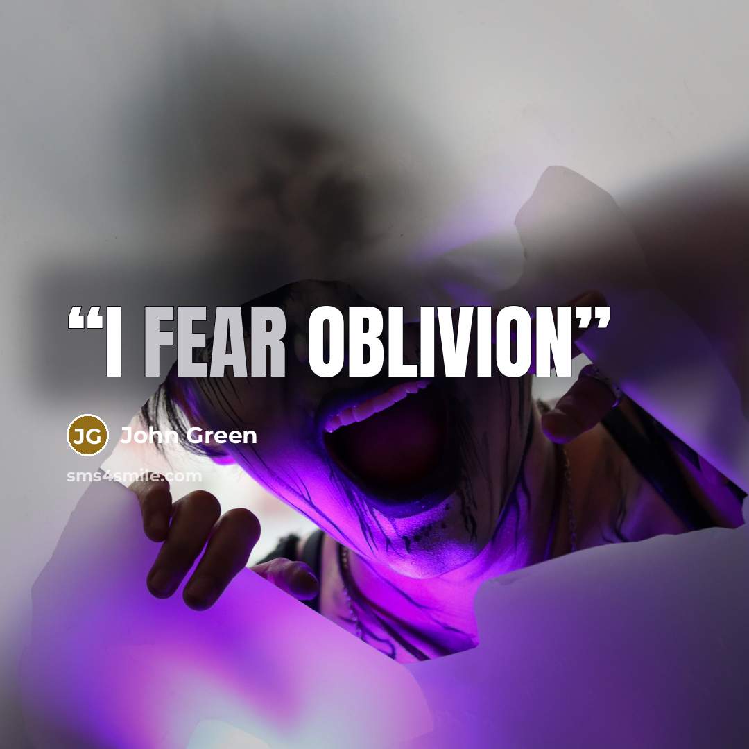 “I fear oblivion” quote by John Green