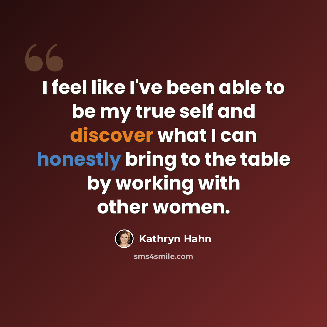 “I feel like I've been able to be my true self and discover what I can honestly bring to the table by working with other women.” quote by Kathryn Hahn