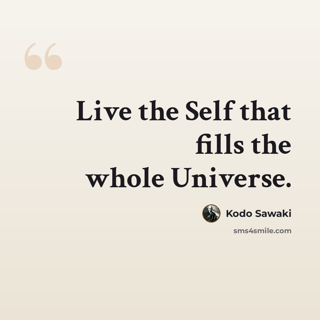 “Live the Self that fills the whole Universe.” quote by Kodo Sawaki