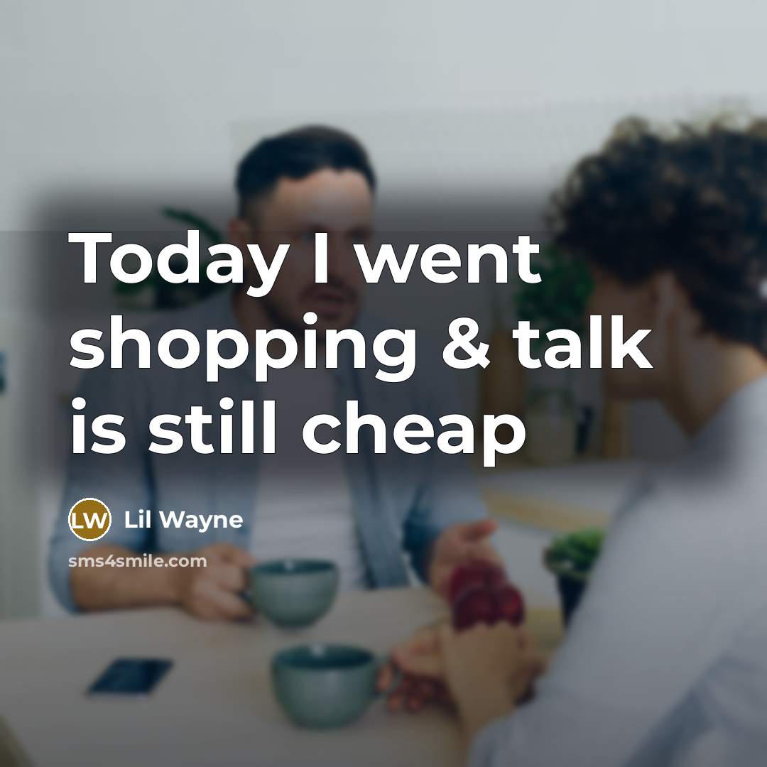 “Today I went shopping & talk is still cheap” quote by Lil Wayne