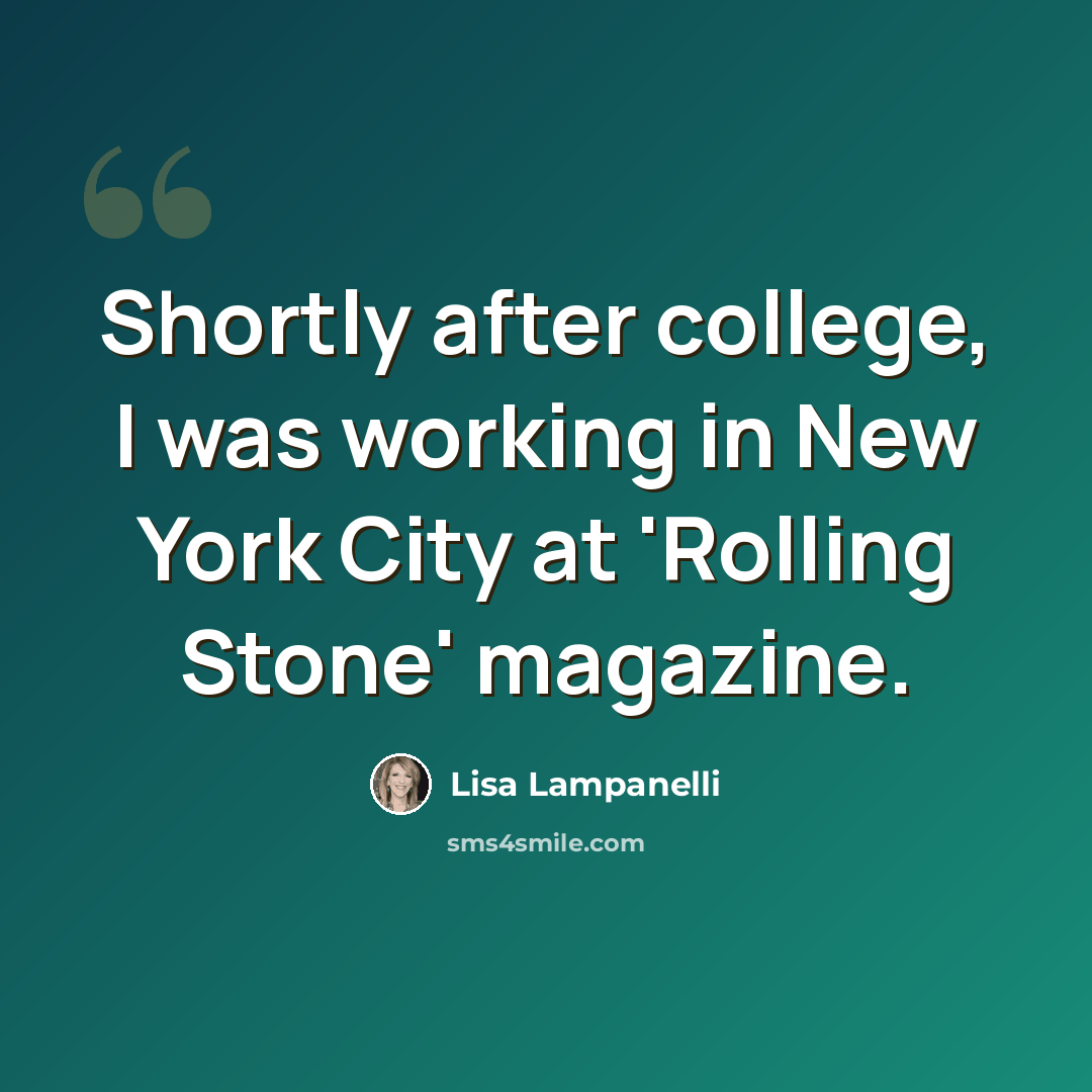 “Shortly after college, I was working in New York City at 'Rolling Stone' magazine.” quote by Lisa Lampanelli
