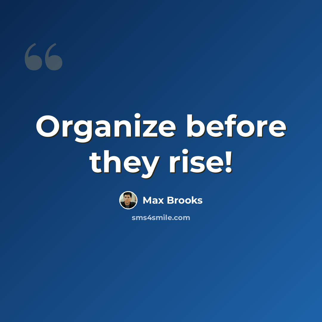 “Organize before they rise!” quote by Max Brooks
