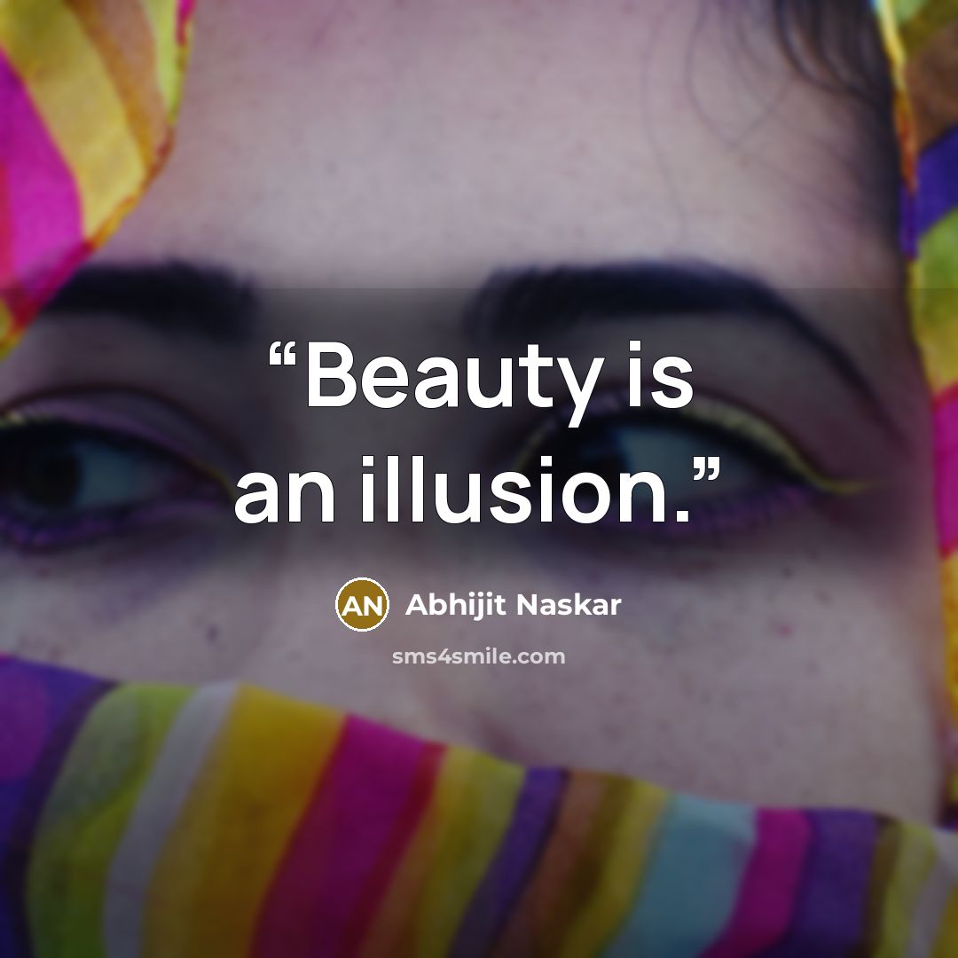 “Beauty is an illusion.” quote by Abhijit Naskar