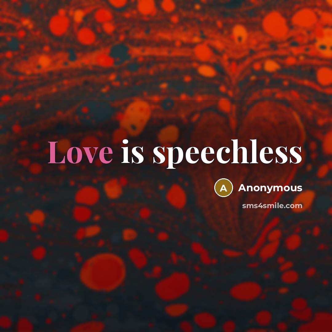 “Love is speechless” quote by Anonymous