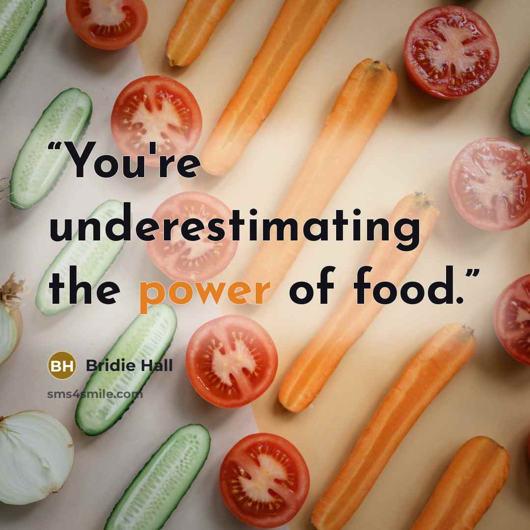 “You're underestimating the power of food.” quote by Bridie Hall