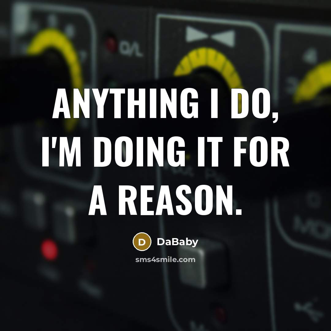 “Anything I do, I'm doing it for a reason.” quote by DaBaby