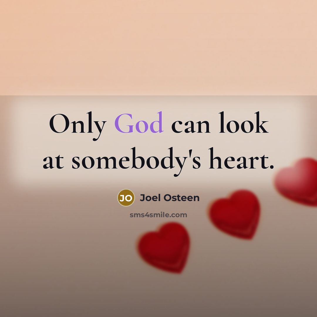 “Only God can look at somebody's heart.” quote by Joel Osteen