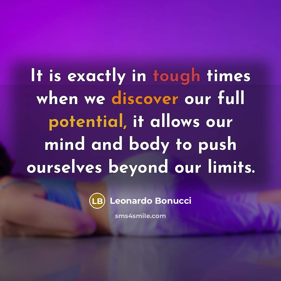 “It is exactly in tough times when we discover our full potential, it allows our mind and body to push ourselves beyond our limits.” quote by Leonardo Bonucci