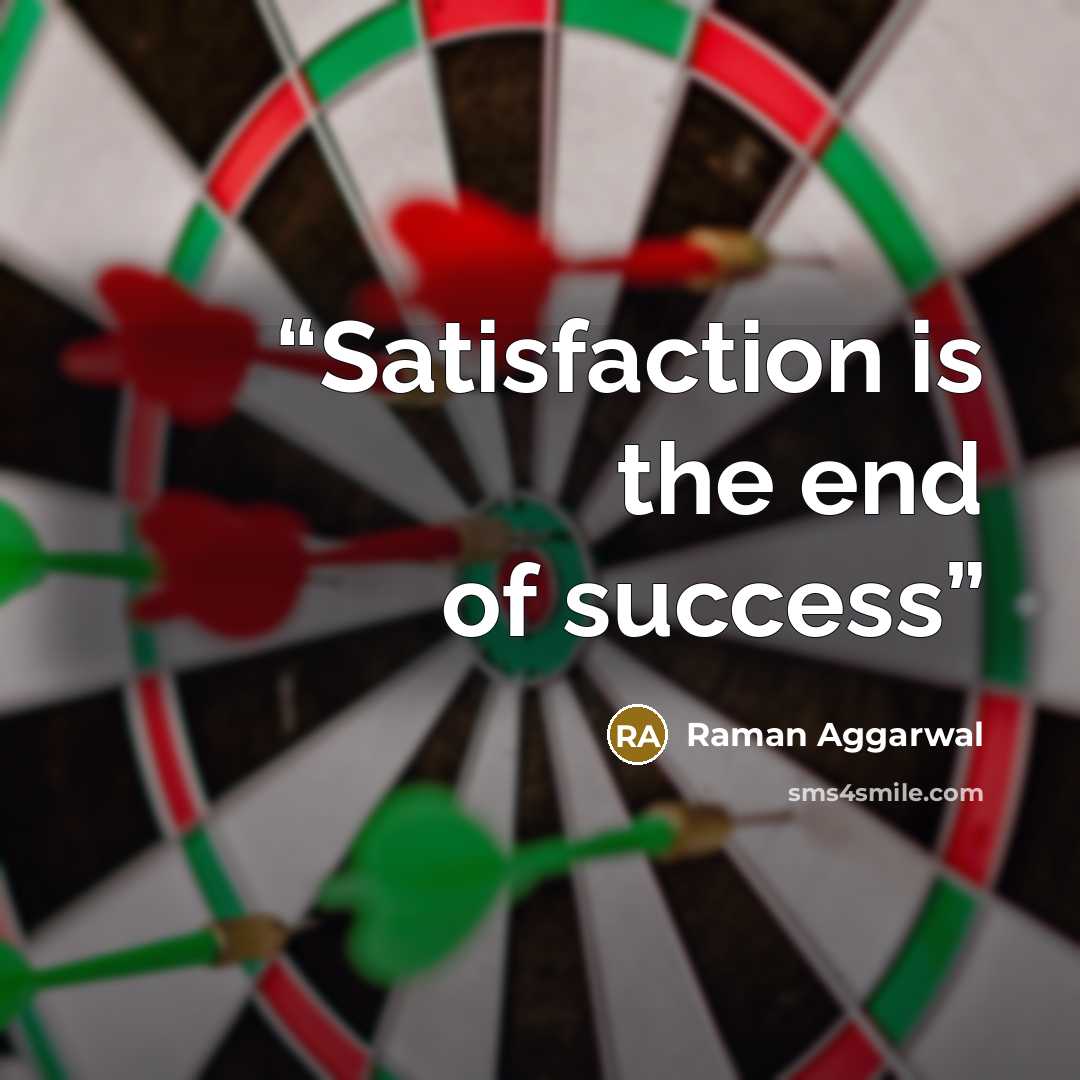 “Satisfaction is the end of success” quote by Raman Aggarwal