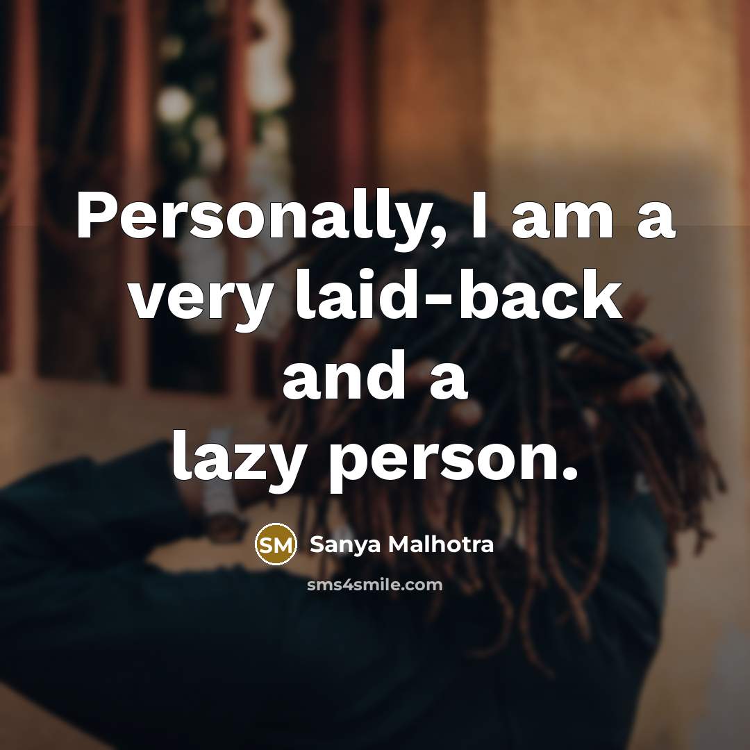 “Personally, I am a very laid-back and a lazy person.” quote by Sanya Malhotra