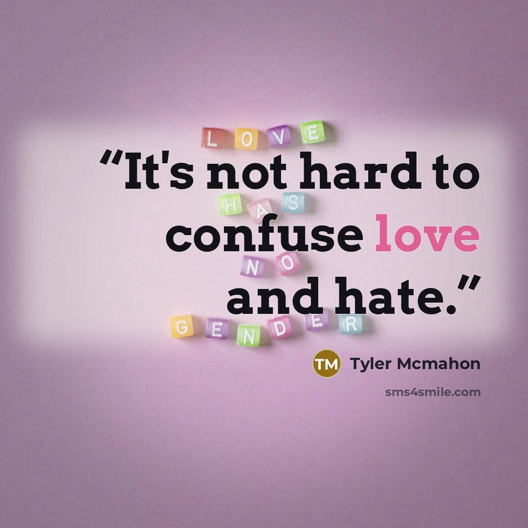 “It's not hard to confuse love and hate.” quote by Tyler McMahon