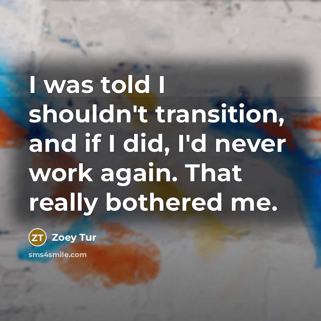 “I was told I shouldn't transition, and if I did, I'd never work again. That really bothered me.” quote by Zoey Tur