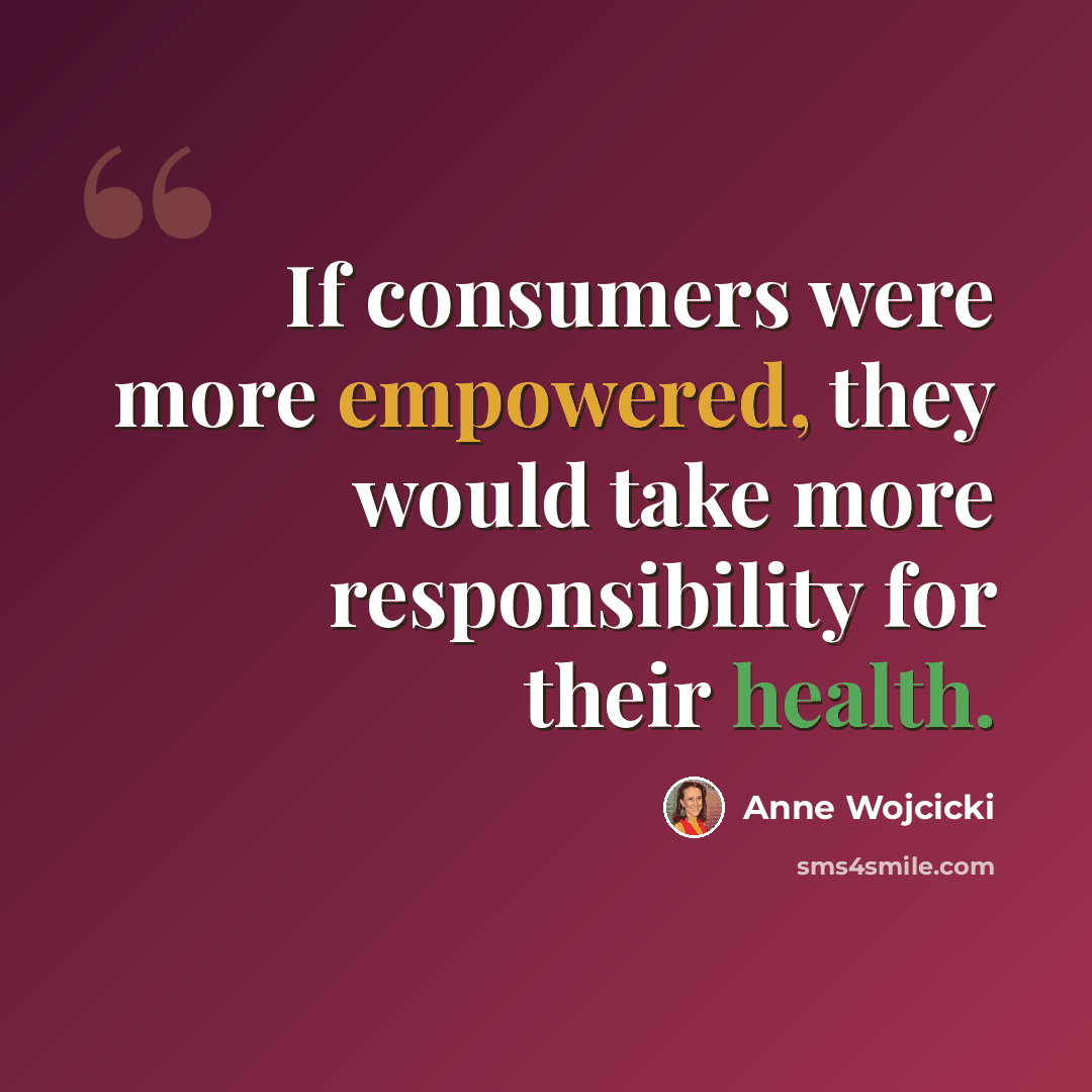 “If consumers were more empowered, they would take more responsibility for their health.” quote by Anne Wojcicki