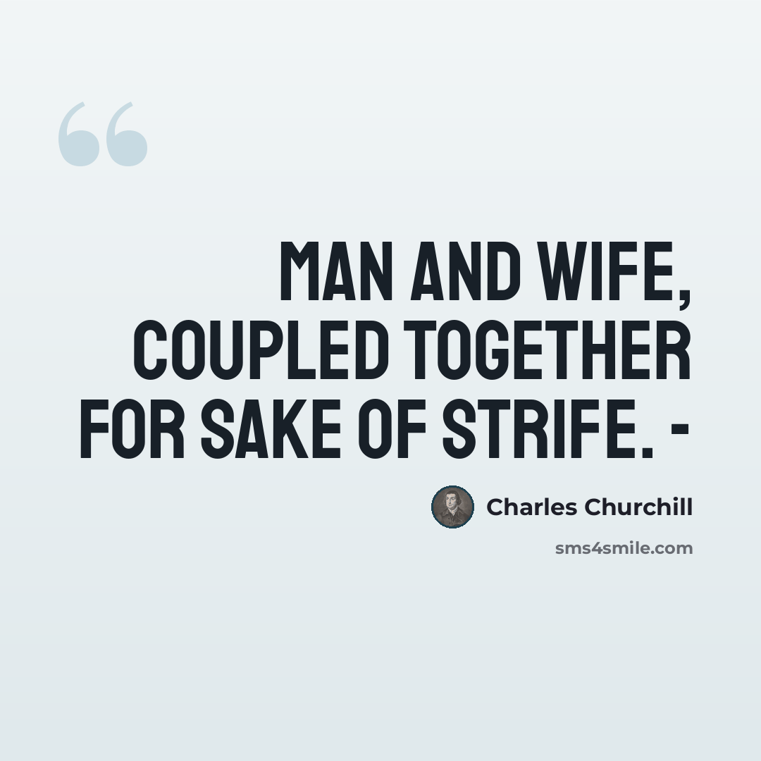 “Man and wife, Coupled together for sake of strife. -” quote by Charles Churchill