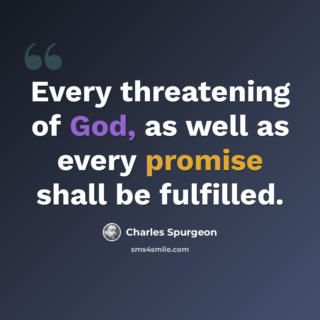 “Every threatening of God, as well as every promise shall be fulfilled.” quote by Charles Spurgeon