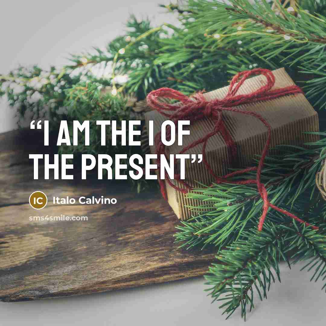 “I am the I of the present” quote by Italo Calvino