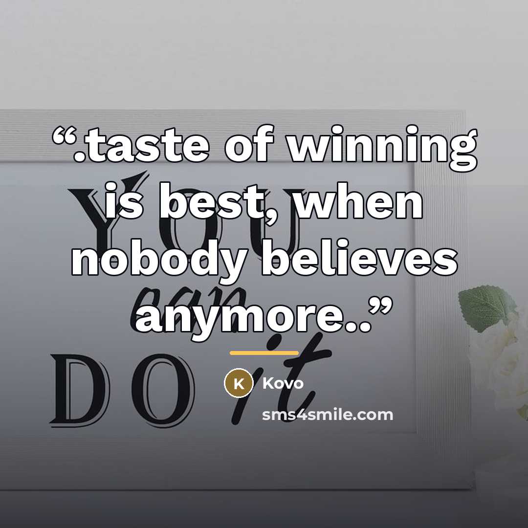 “.taste of winning is best, when nobody believes anymore..” quote by Kovo