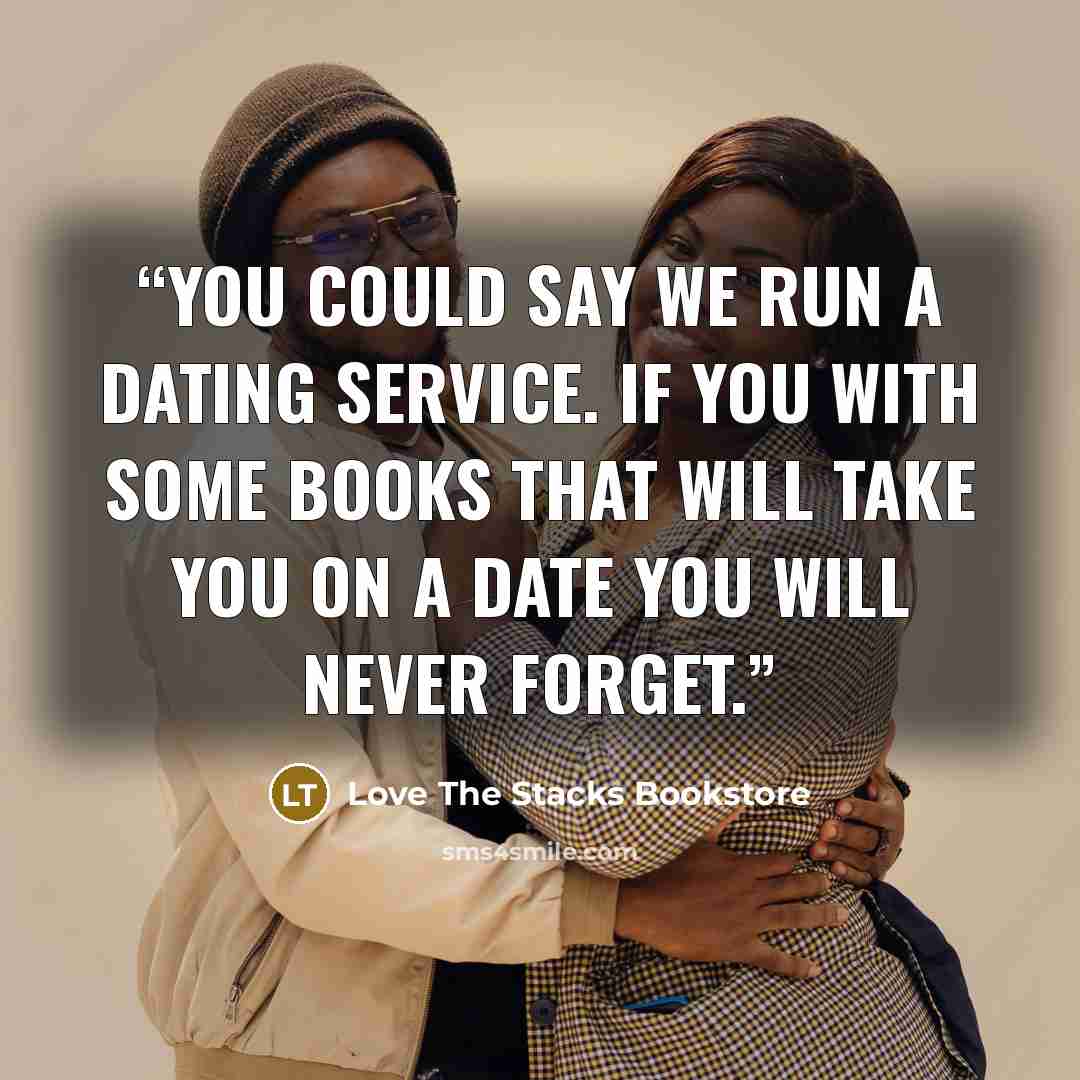 “You could say we run a dating service. If you with some books that will take you on a date you will never forget.” quote by Love The Stacks Bookstore