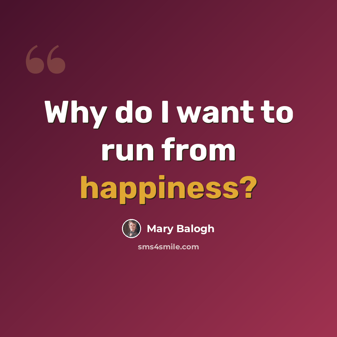 “Why do I want to run from happiness?” quote by Mary Balogh