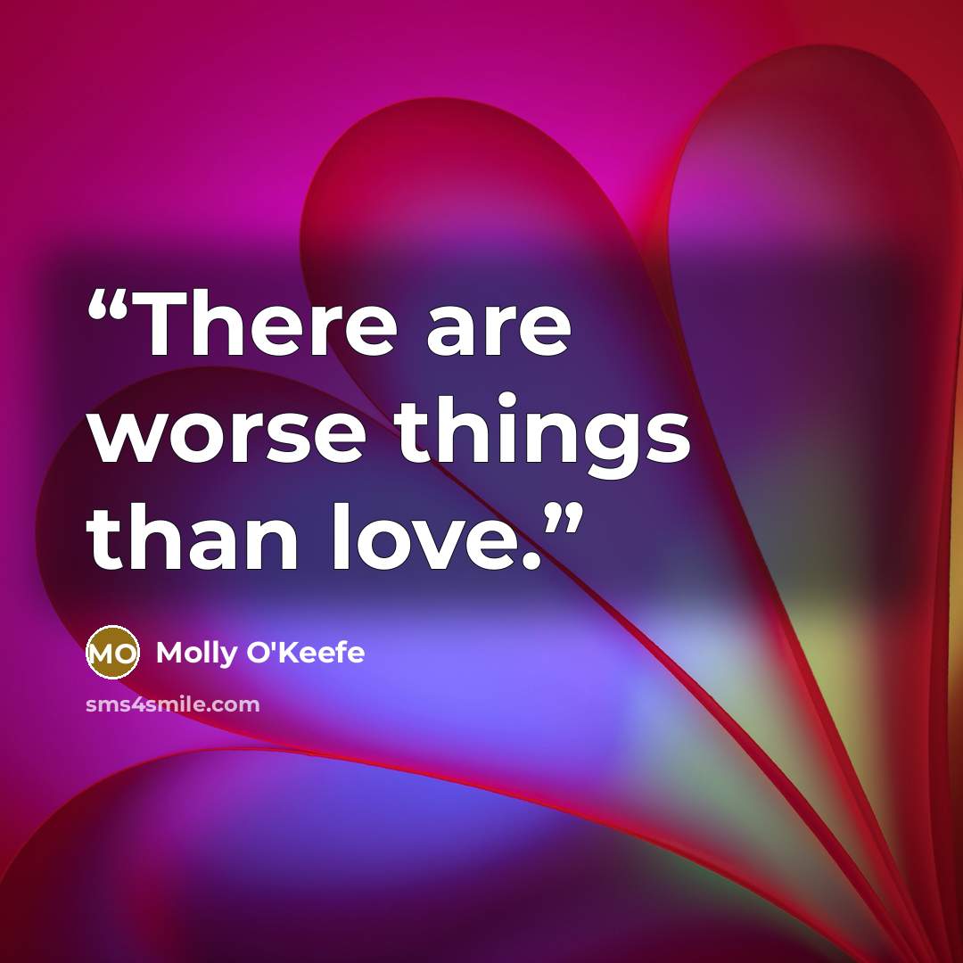 “There are worse things than love.” quote by Molly O'Keefe