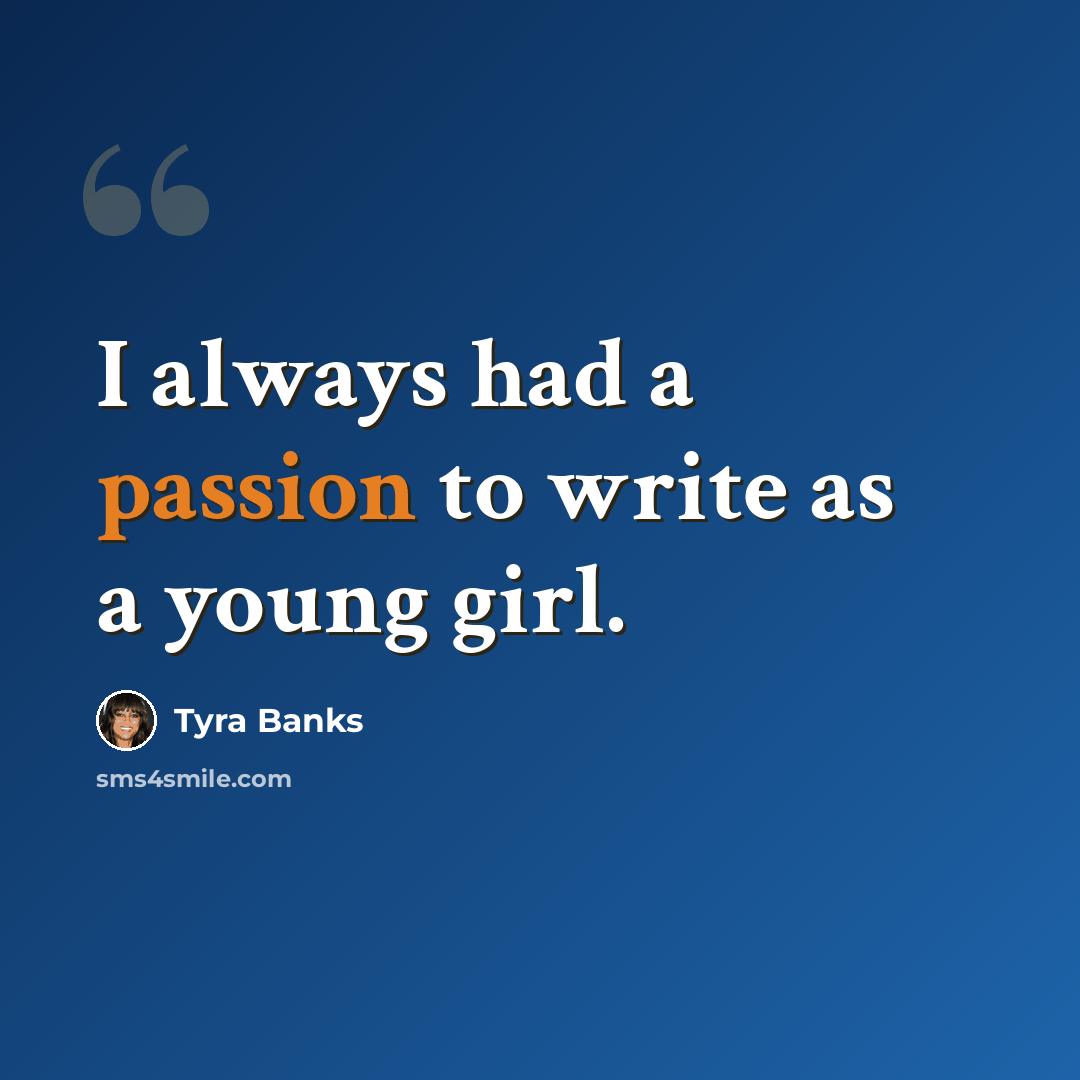 “I always had a passion to write as a young girl.” quote by Tyra Banks