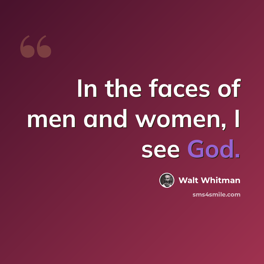 “In the faces of men and women, I see God.” quote by Walt Whitman