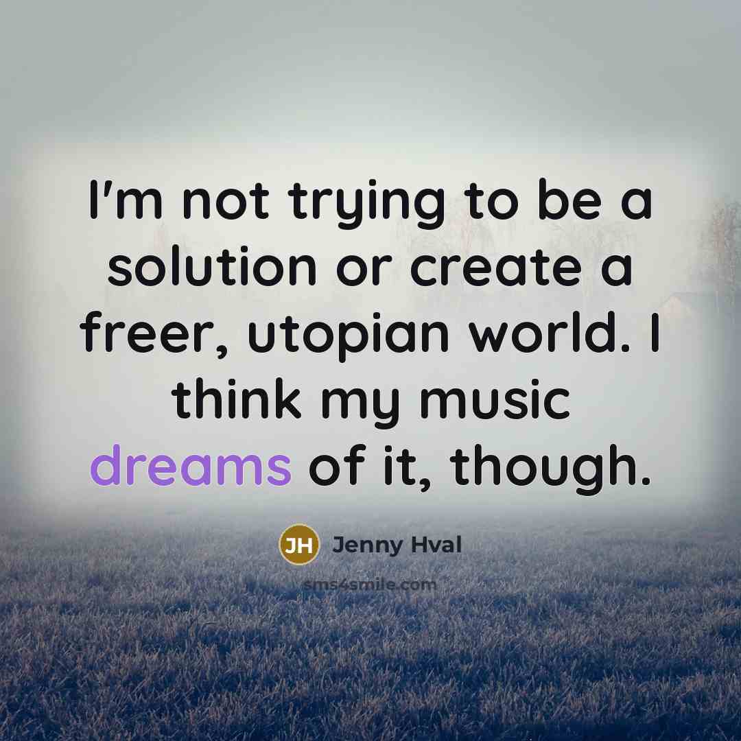 “I'm not trying to be a solution or create a freer, utopian world. I think my music dreams of it, though.” quote by Jenny Hval