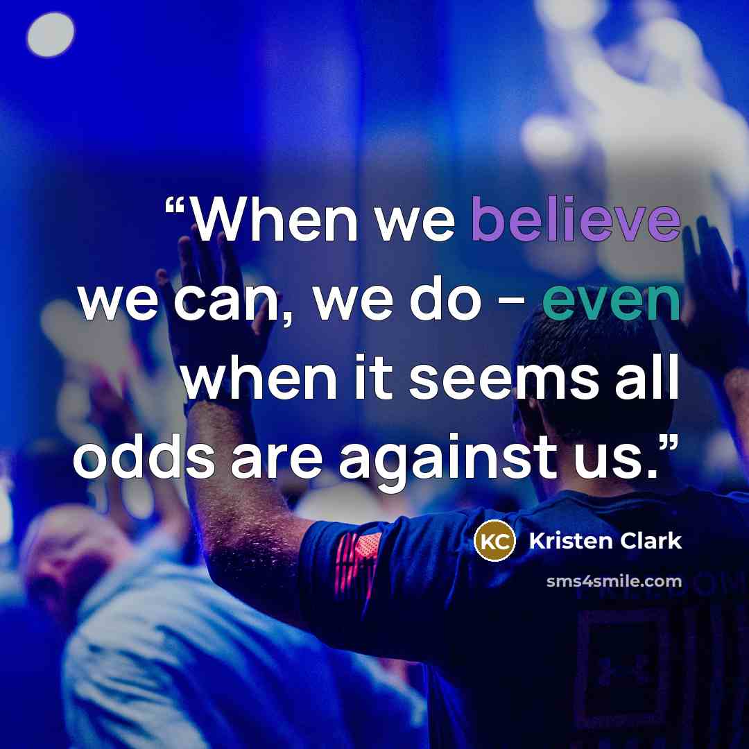 “When we believe we can, we do – even when it seems all odds are against us.” quote by Kristen Clark