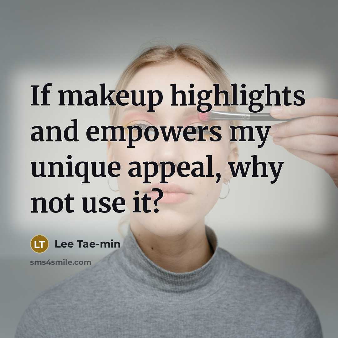 “If makeup highlights and empowers my unique appeal, why not use it?” quote by Lee Tae-min