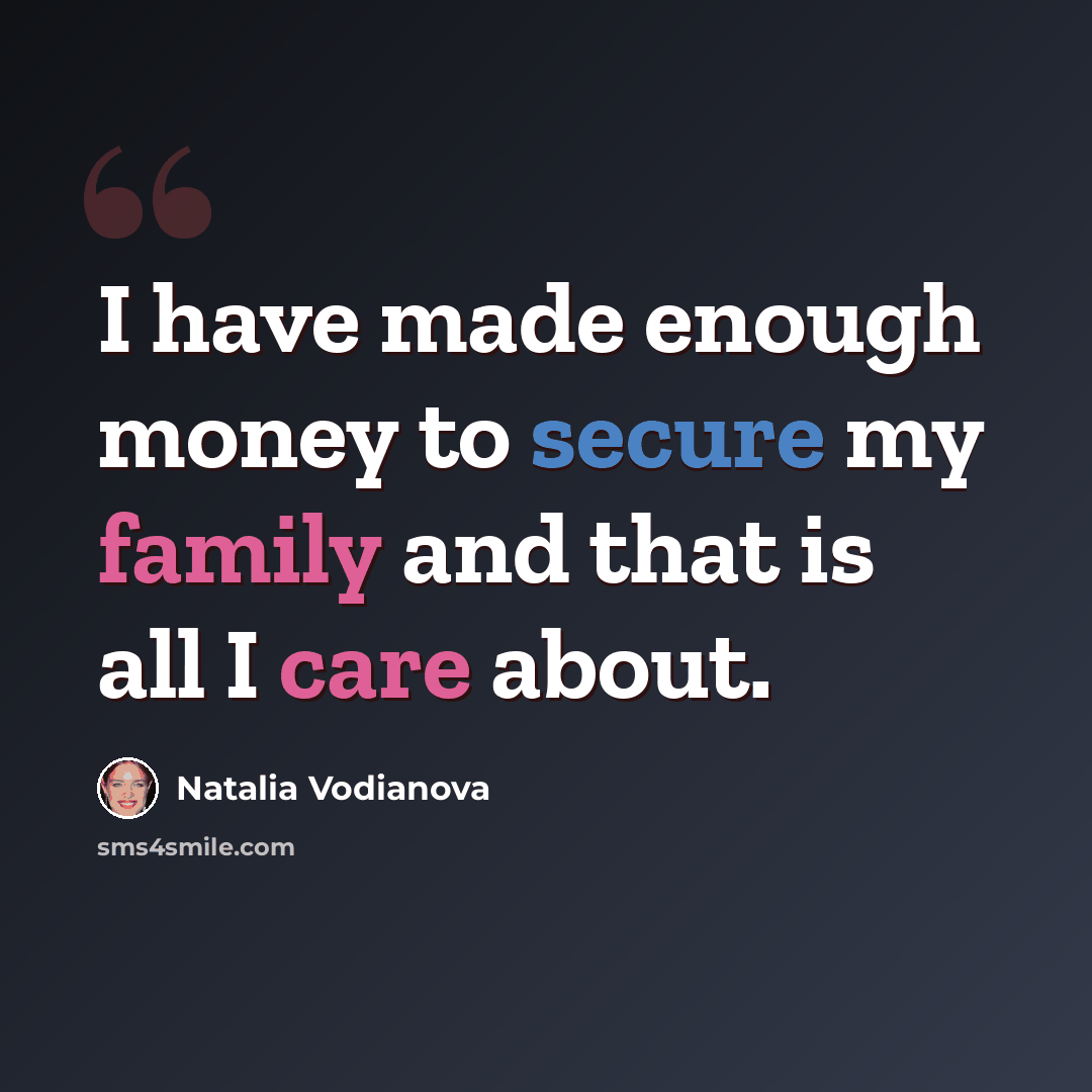 “I have made enough money to secure my family and that is all I care about.” quote by Natalia Vodianova